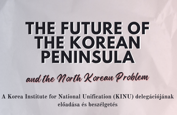 The Future of the Korean Peninsula and the North Korean Problem - Előadás